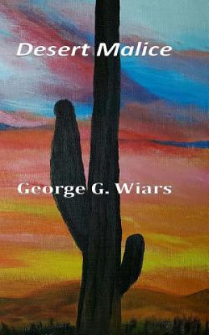 Knjiga Desert Malice George G Wiars