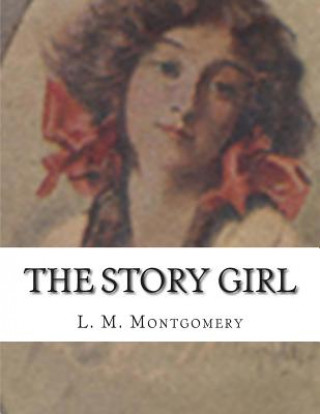 Kniha The Story Girl L M Montgomery