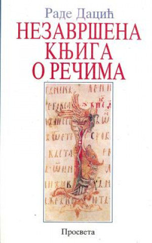 Kniha Nezavrsena Prica O Recima: Odbrana Srpskog Jezika Od Stranih Reci Rade Dacic