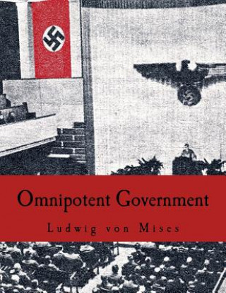 Könyv Omnipotent Government: The Rise of the Total State and Total War Ludwig Von Mises