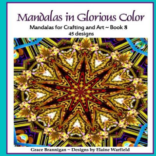 Kniha Mandalas in Glorious Color Book 8: Mandalas for Crafting and Art Grace Brannigan