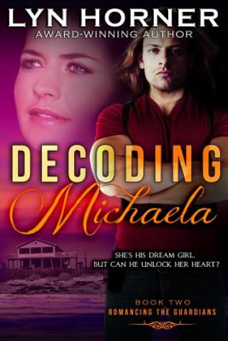 Book Decoding Michaela: Romancing the Guardians, Book Two Lyn Horner