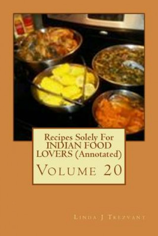 Könyv Recipes Solely For INDIAN FOOD LOVERS (Annotated): Volume 20 Linda J Trezvant