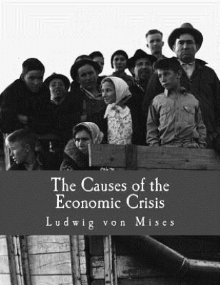 Könyv The Causes of the Economic Crisis (Large Print Edition): And Other Essays Before and After the Great Depression Ludwig Von Mises