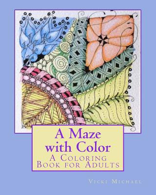 Könyv A Maze with Color: A Coloring Book for Adults Vicki Michael