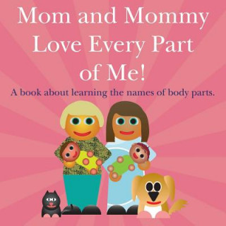 Könyv Mom and Mommy Love Every Part of Me!: A book about learning the names of body parts. Michael Dawson