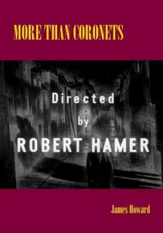 Könyv More than Coronets: Directed by Robert Hamer MR James Howard