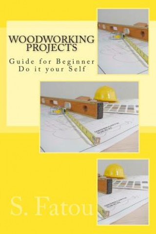 Carte Woodworking Projects: Guide for Beginner Do it your Self S Fatou