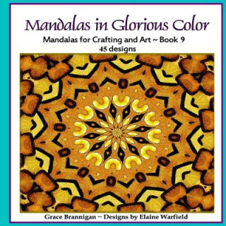 Knjiga Mandalas in Glorious Color Book 9: Mandalas for Crafting and Art Grace Brannigan