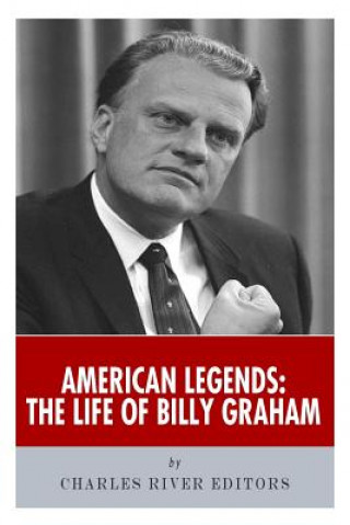 Kniha American Legends: The Life of Billy Graham Charles River Editors