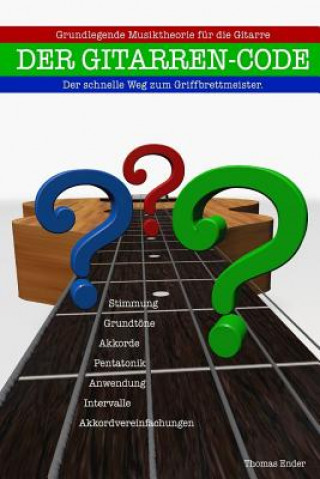Книга Der Gitarren-Code: Der schnelle Weg zum Griffbrettmeister Thomas Peter Ender