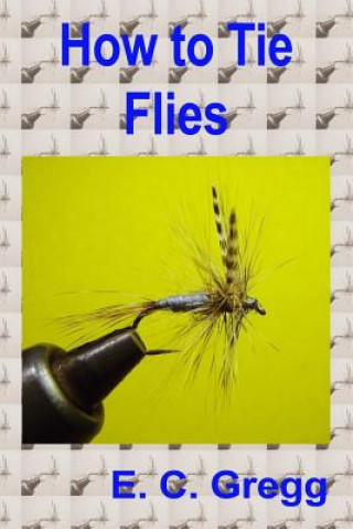 Knjiga How to Tie Flies E C Gregg