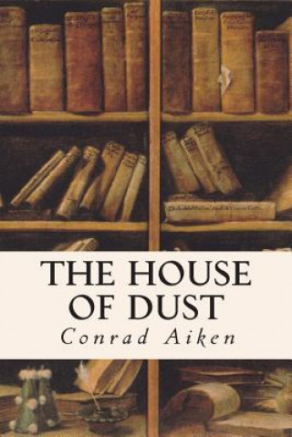 Kniha The House of Dust Conrad Aiken