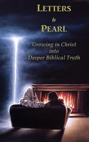 Carte Letters to Pearl Book 2: Growing in Christ into Deeper Biblical Truth Recorded by Pearl