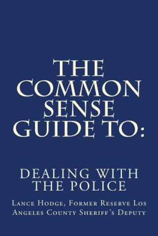 Carte The Common Sense Guide to: Dealing with the Police Lance Hodge