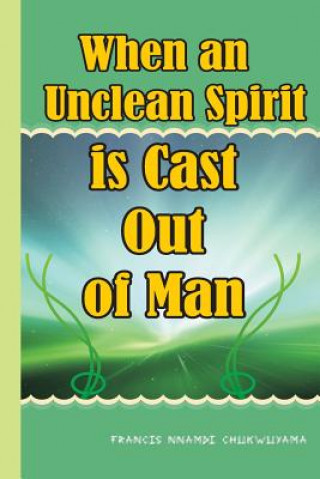 Книга When an unclean spirit is cast out of a man Francis Nnamdi Chukwuyama