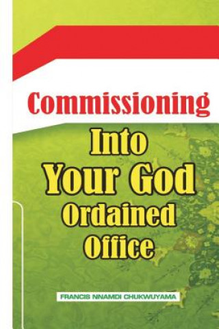 Kniha Commisioning into your God ordained office Francis Nnamdi Chukwuyama1