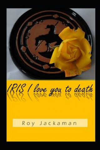 Kniha Iris I Love You to Death Roy Jackaman