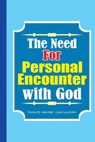 Kniha The need for personal encounter with God Francis Nnamdi Chukwuyama