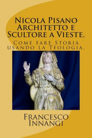 Kniha Nicola Pisano Architetto e Scultore a Vieste. Francesco Innangi