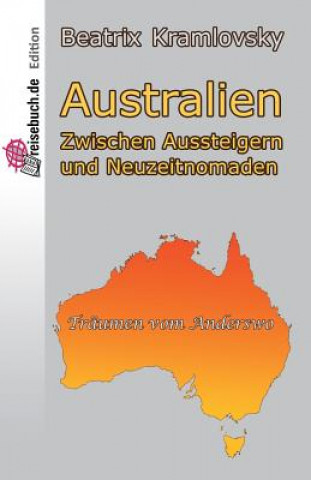 Könyv Australien: Zwischen Aussteigern Und Neuzeitnomaden Beatrix Kramlovsky