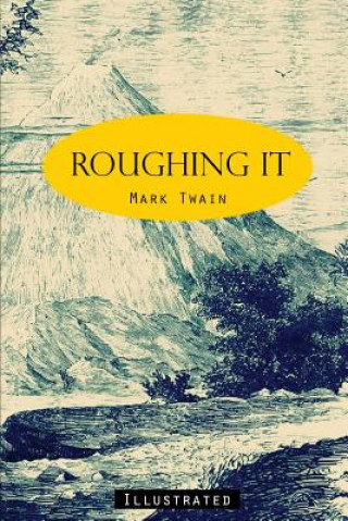 Knjiga Roughing It: Illustrated Mark Twain