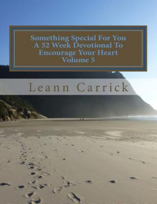 Könyv Something Special For You A 52 Week Devotional To Encourage Your Heart Volume 5 Leann Carrick