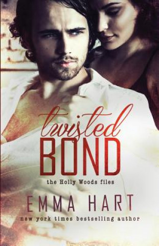 Kniha Twisted Bond (Holly Woods Files, #1) Emma Hart