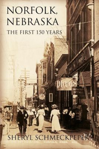 Buch Norfolk, Nebraska: The First 150 Years Sheryl Schmeckpeper