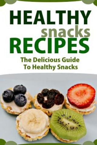 Carte Healthy Snack Recipes: The Delicious Guide to Healthy Snacks Mary Ann Templeton