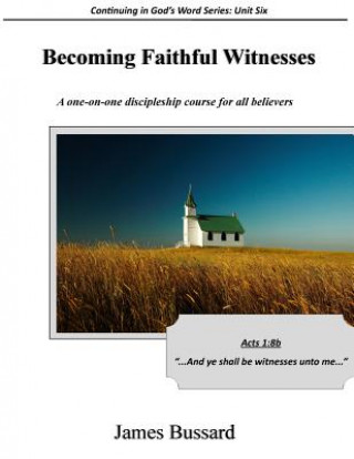 Knjiga Becoming Faithful Witnesses: A one-on-one discipleship course for all believers James Bussard