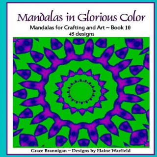 Buch Mandalas in Glorious Color Book 10: Mandalas for Crafting and Art Grace Brannigan