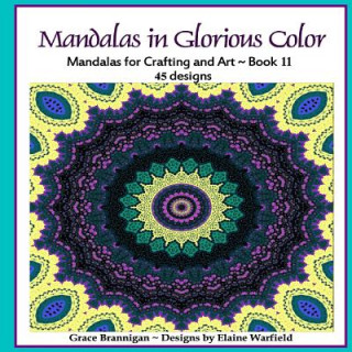 Kniha Mandalas in Glorious Color Book 11: Mandalas for Crafting and Art Grace Brannigan