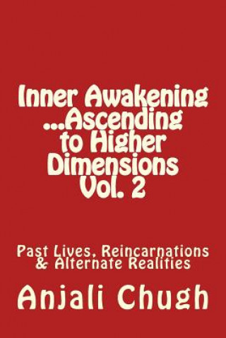 Книга Inner Awakening ...Ascending to Higher Dimensions Vol. 2: Past Lives, Reincarnations & Alternate Realities Anjali Chugh