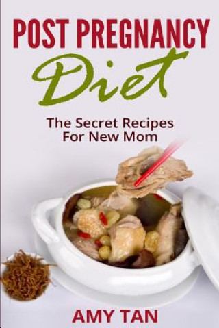 Knjiga Post Pregnancy Diet: : The Secret Recipes For New Mom Amy Tan