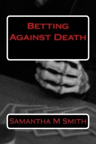 Könyv Betting Against Death Samantha M Smith