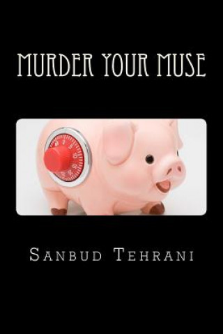 Knjiga Murder Your Muse Sanbud Tehrani