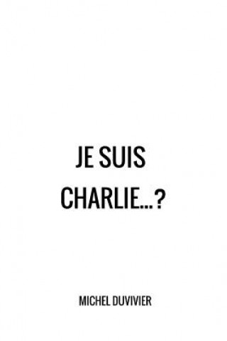 Kniha Je suis Charlie... ? MR Michel Duvivier