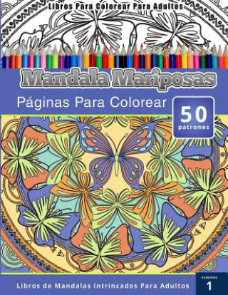 Carte Libros Para Colorear Para Adultos: Mandala Mariposas Paginas Para Colorear (Libros de Mandalas Intrincados Para Adultos) Volumen 1 Chiquita Publishing