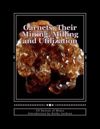 Buch Garnets: Their Mining, Milling and Utilization Us Bureau of Mines