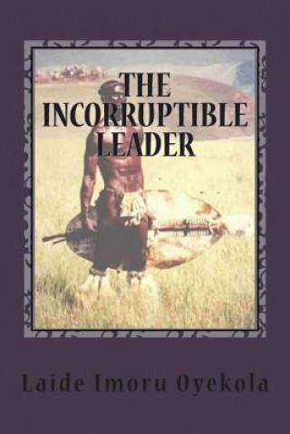 Book The Incorruptible Leader Laide Imoru Oyekola
