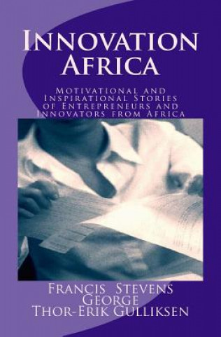 Kniha Innovation Africa: Motivational and Inspirational Stories of Entrepreneurs and Innovators from Africa Francis Stevens George