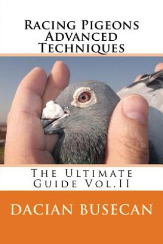 Knjiga Racing Pigeons Advanced Techniques Dacian Busecan