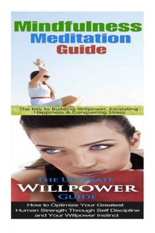 Carte Mindfulness Meditation: Willpower:: Mindfulness & Anxiety Management For Overcoming Anxiety, Worry & Bad Habits to Inner Peace & Self Control Jessica Minty