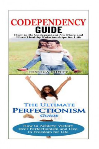 Kniha Codependency: Perfectionism:: A Relationship Rescue From Toxic Relationships & Insecurity to Healthy Relationships & Self Acceptance Jessica Minty