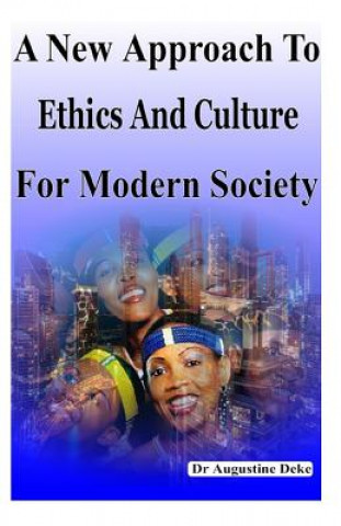 Kniha A New Approach To Ethics And Culture For Modern Society: Modern Ethics Dr Augustine Ga Deke N/A