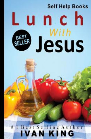 Книга Self Help Books: Lunch With Jesus [Self Help] Ivan King