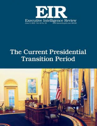 Knjiga The Current Presidential Transition Period: Executive Intelligence Review; Volume 42, Issue 23 Lyndon H Larouche Jr