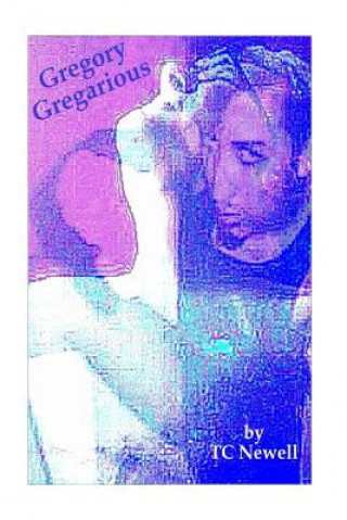 Kniha Gregory Gregarious: A Readers Theater Script Tc Newell