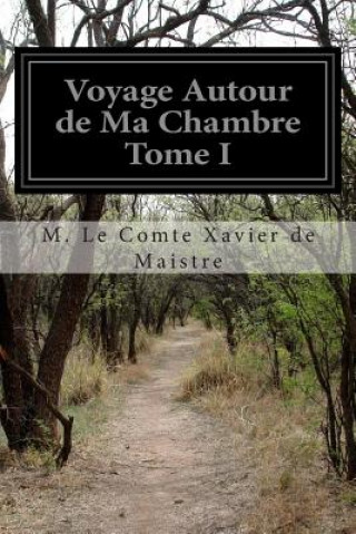 Βιβλίο Voyage Autour de Ma Chambre Tome I M Le Comte Xavier De Maistre